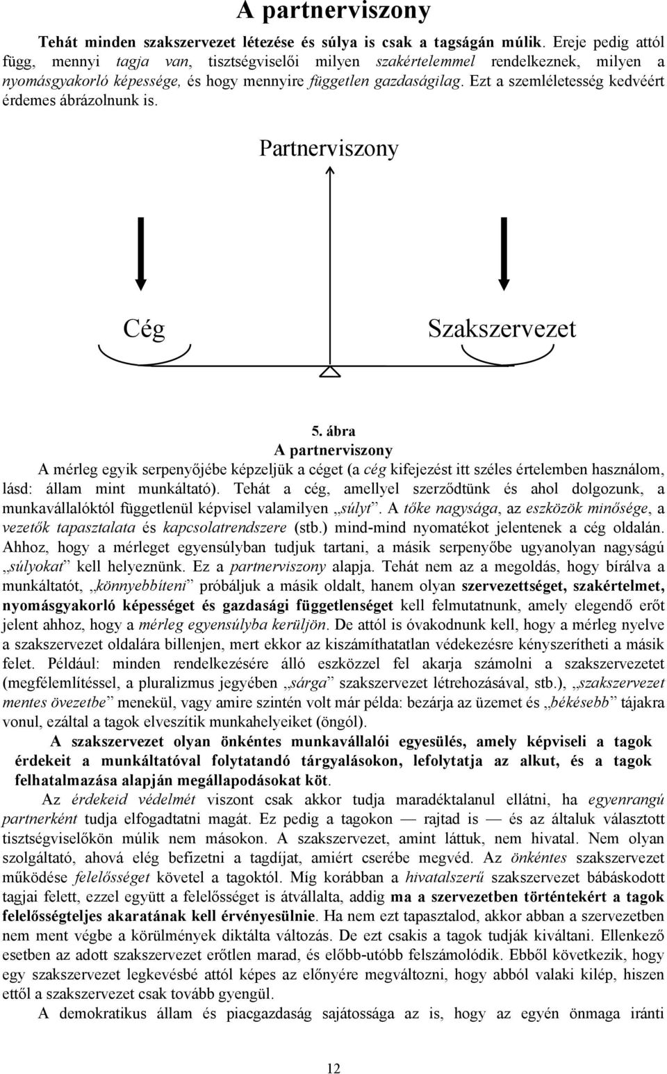 Ezt a szemléletesség kedvéért érdemes ábrázolnunk is. Partnerviszony Cég Szakszervezet 5.