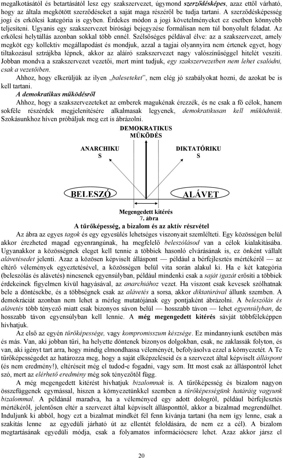 Ugyanis egy szakszervezet bírósági bejegyzése formálisan nem túl bonyolult feladat. Az erkölcsi helytállás azonban sokkal több ennél.