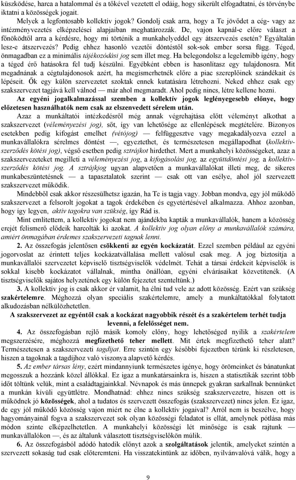 De, vajon kapnál-e előre választ a főnöködtől arra a kérdésre, hogy mi történik a munkahelyeddel egy átszervezés esetén? Egyáltalán lesz-e átszervezés?