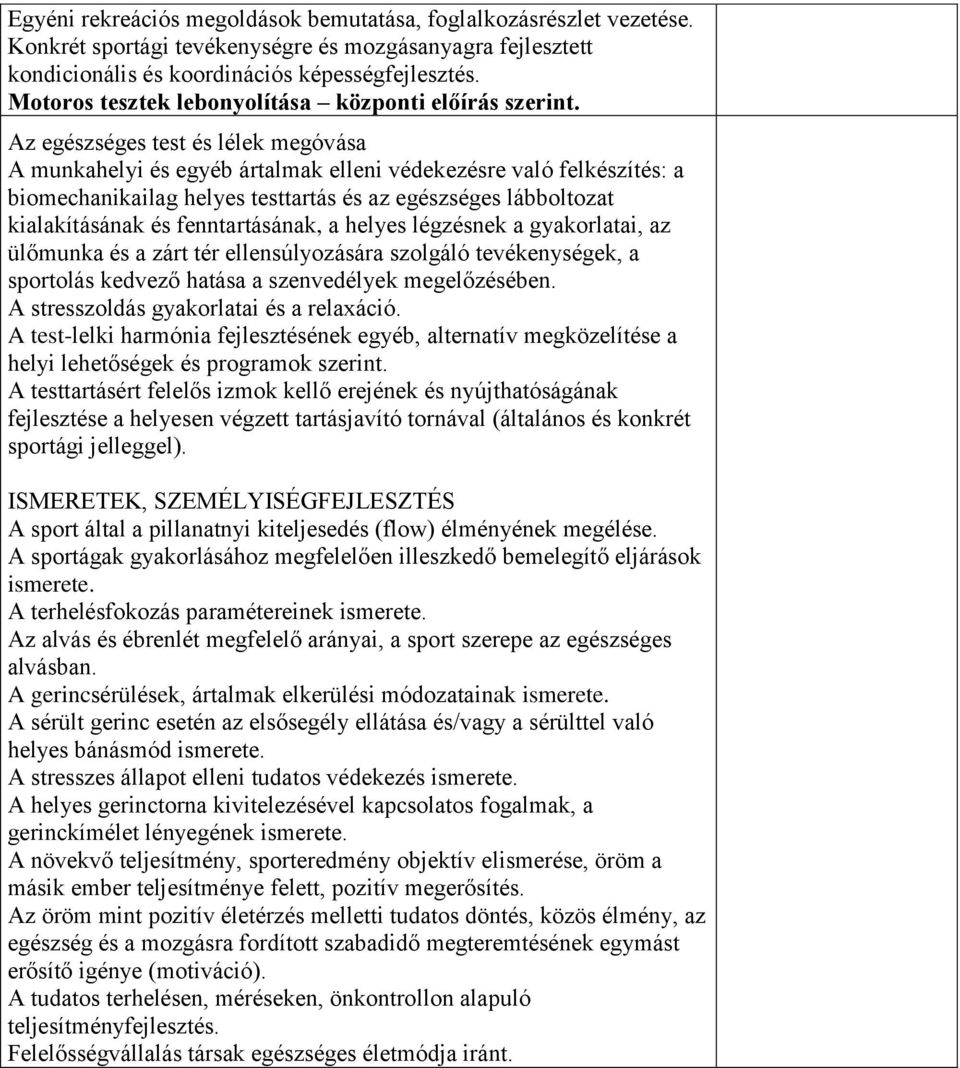 Az egészséges test és lélek megóvása A munkahelyi és egyéb ártalmak elleni védekezésre való felkészítés: a biomechanikailag helyes testtartás és az egészséges lábboltozat kialakításának és