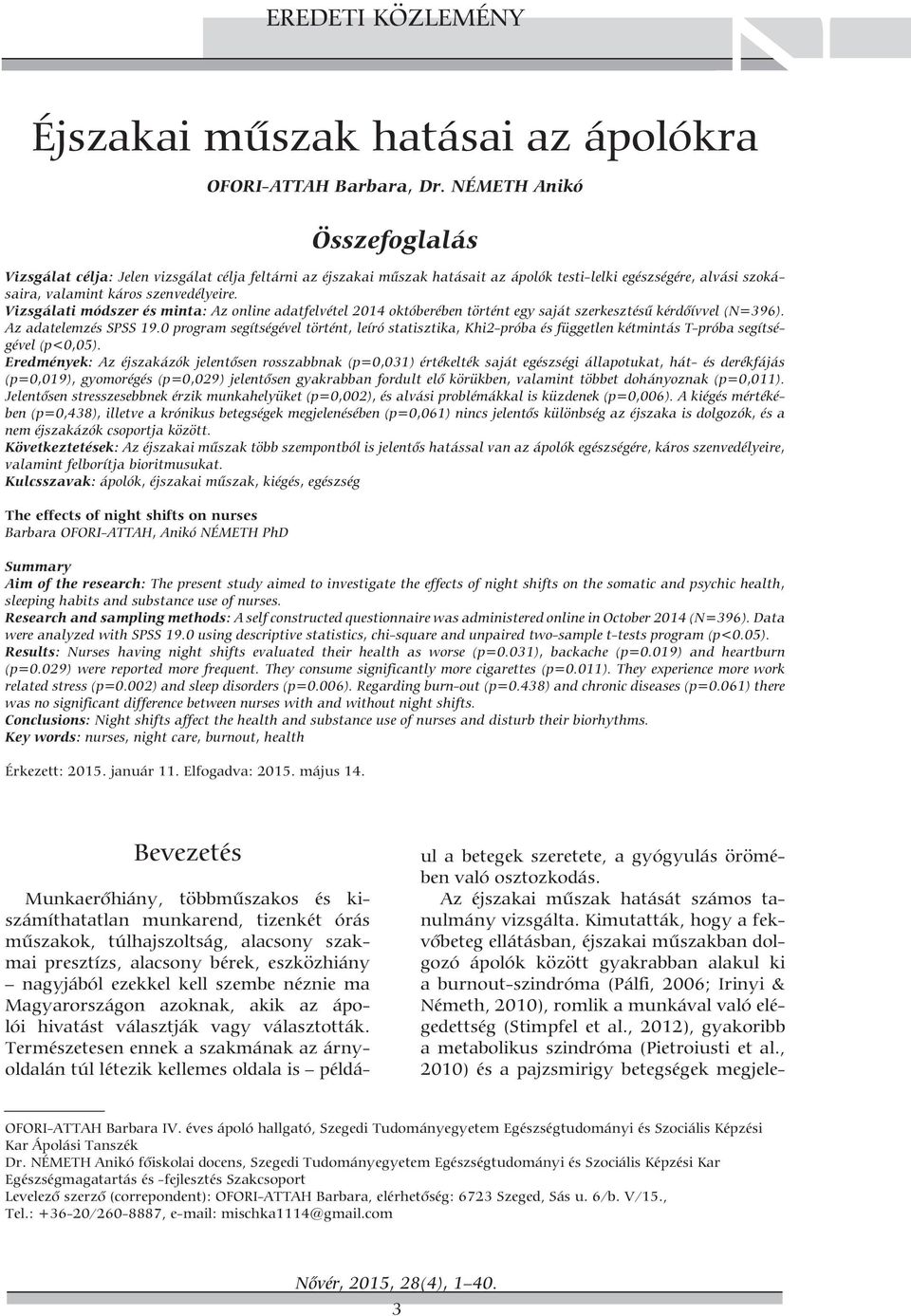 Vizsgálati módszer és minta: Az online adatfelvétel 2014 októberében történt egy saját szerkesztésű kérdőívvel (N=396). Az adatelemzés SPSS 19.