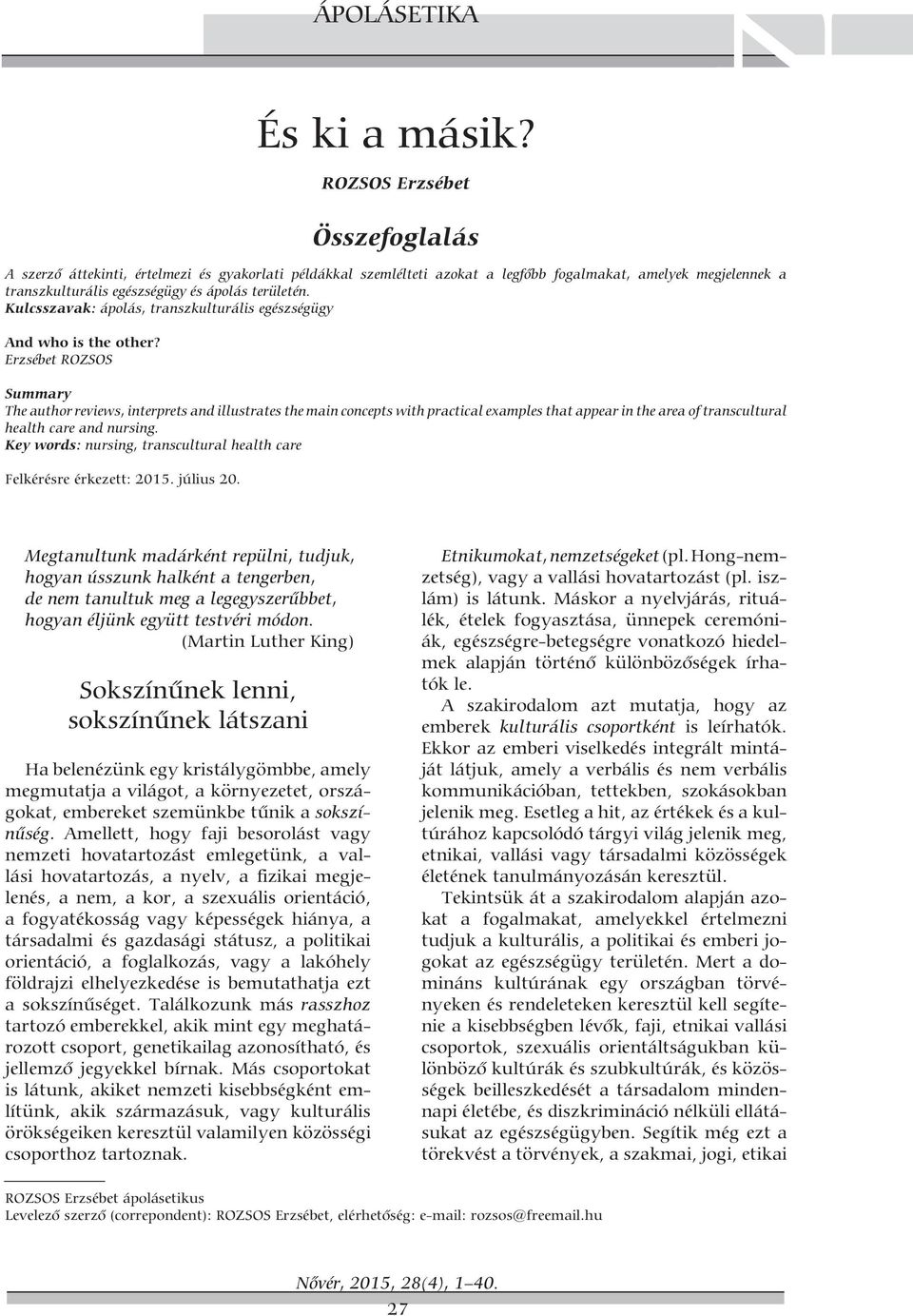 Kulcsszavak: ápolás, transzkulturális egészségügy And who is the other?