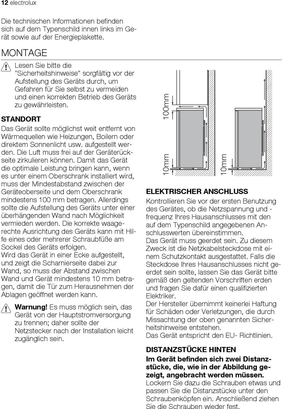 STANDORT Das Gerät sollte möglichst weit entfernt von Wärmequellen wie Heizungen, Boilern oder direktem Sonnenlicht usw. aufgestellt werden.