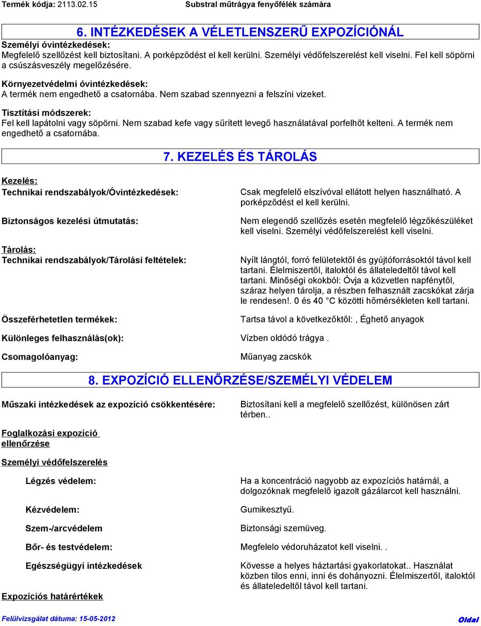 Tisztítási módszerek: Fel kell lapátolni vagy söpörni. Nem szabad kefe vagy sűrített levegő használatával porfelhőt kelteni. A termék nem engedhető a csatornába. 7.