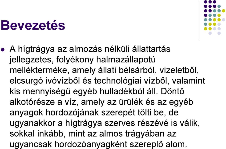 áll. Döntő alkotórésze a víz, amely az ürülék és az egyéb anyagok hordozójának szerepét tölti be, de ugyanakkor a