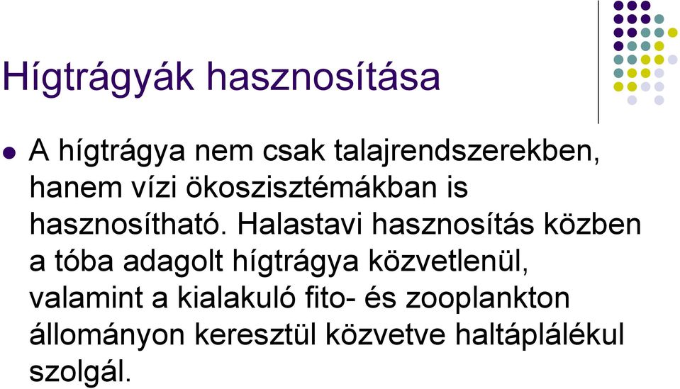 Halastavi hasznosítás közben a tóba adagolt hígtrágya közvetlenül,