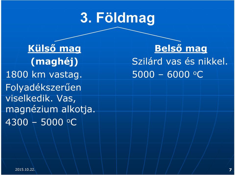 Vas, magnézium alkotja.