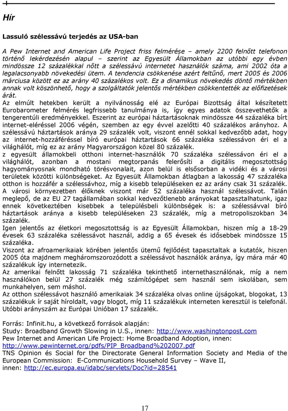 A tendencia csökkenése azért feltőnı, mert 2005 és 2006 márciusa között ez az arány 40 százalékos volt.