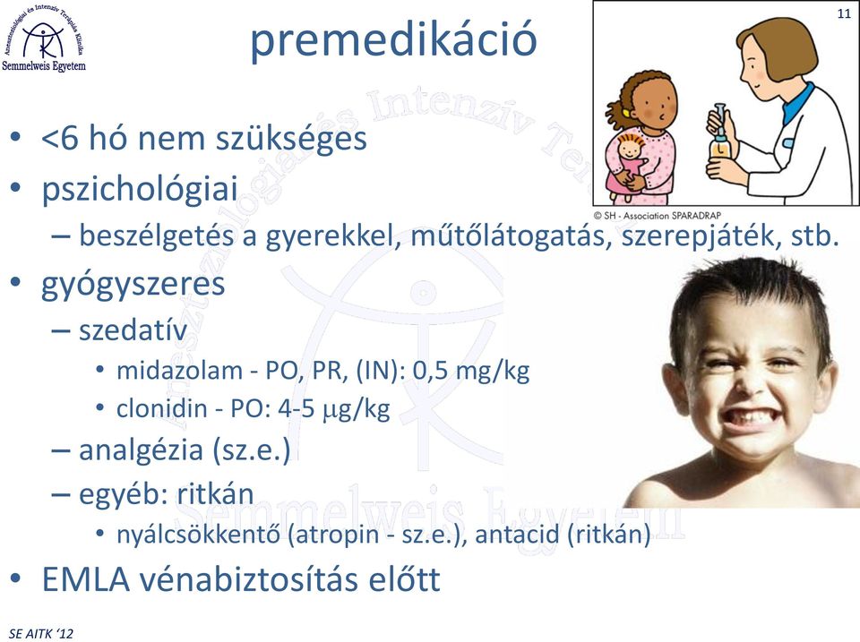 gyógyszeres szedatív midazolam - PO, PR, (IN): 0,5 mg/kg clonidin - PO: