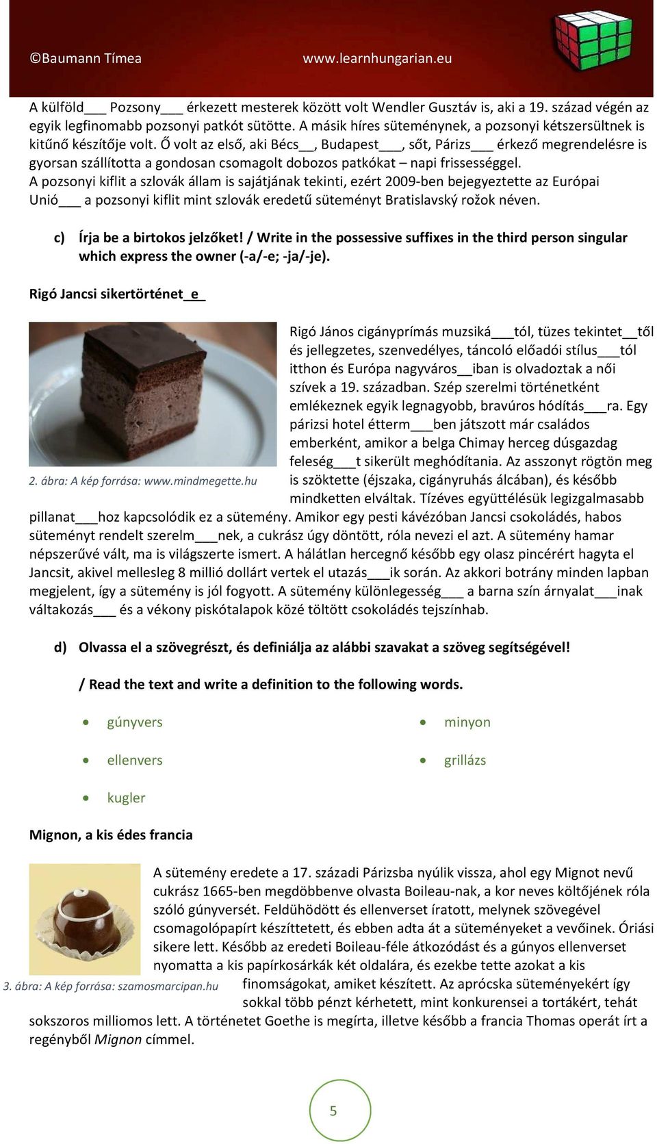 Ő volt az első, aki Bécs, Budapest, sőt, Párizs érkező megrendelésre is gyorsan szállította a gondosan csomagolt dobozos patkókat napi frissességgel.