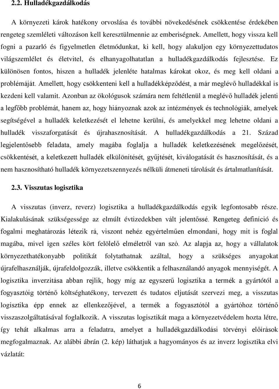 fejlesztése. Ez különösen fontos, hiszen a hulladék jelenléte hatalmas károkat okoz, és meg kell oldani a problémáját.