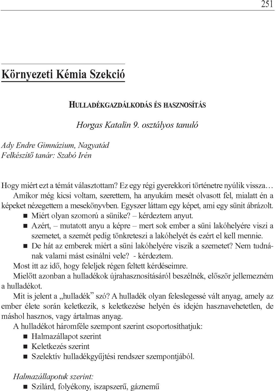 Egyszer láttam egy képet, ami egy sünit ábrázolt.! Miért olyan szomorú a sünike? kérdeztem anyut.