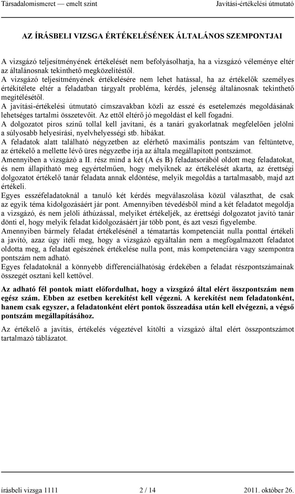 A javítási-értékelési útmutató címszavakban közli az esszé és esetelemzés megoldásának lehetséges tartalmi összetevőit. Az ettől eltérő jó megoldást el kell fogadni.