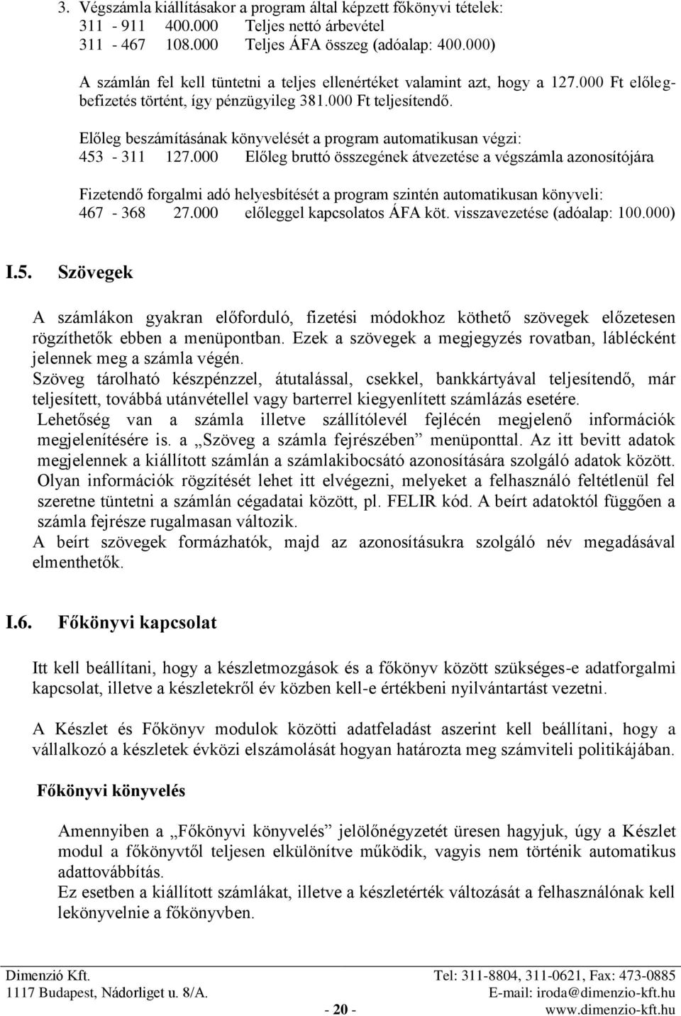 Előleg beszámításának könyvelését a program automatikusan végzi: 453-311 127.