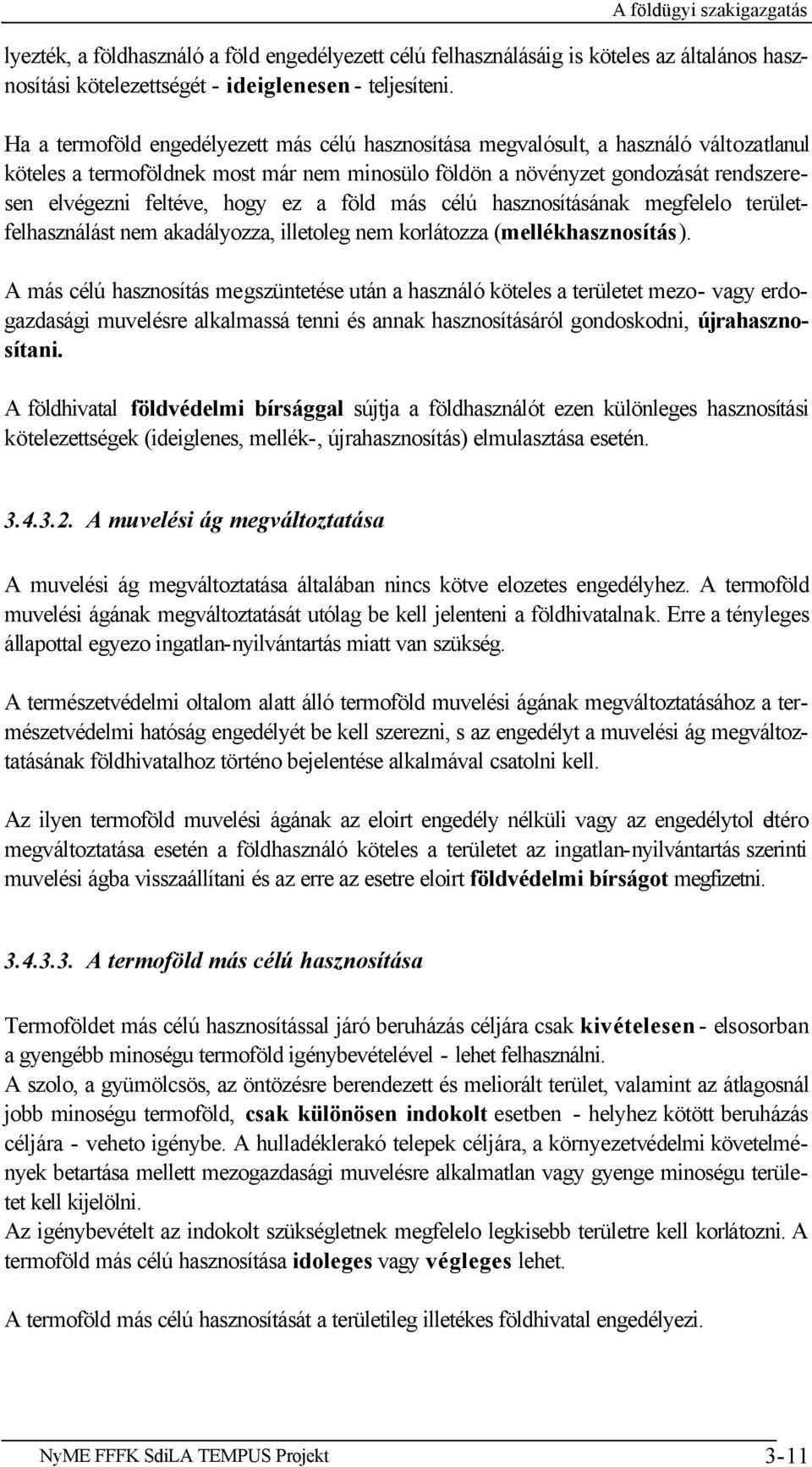 hogy ez a föld más célú hasznosításának megfelelo területfelhasználást nem akadályozza, illetoleg nem korlátozza (mellékhasznosítás).