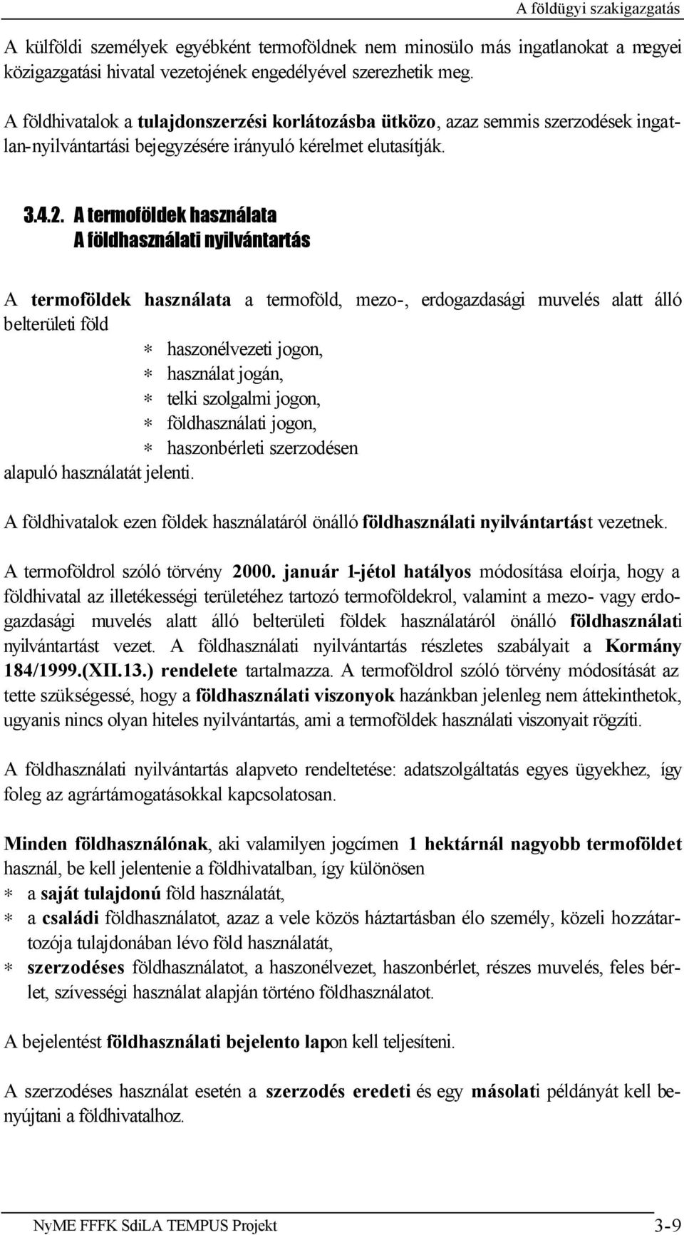 A termoföldek használata A földhasználati nyilvántartás A termoföldek használata a termoföld, mezo-, erdogazdasági muvelés alatt álló belterületi föld haszonélvezeti jogon, használat jogán, telki