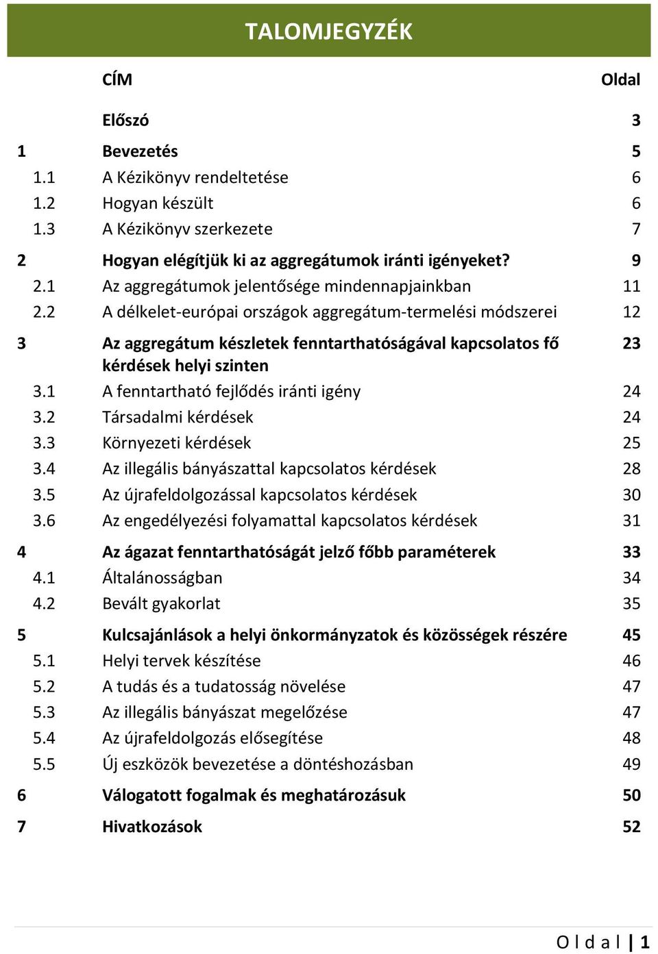 2 A délkelet-európai országok aggregátum-termelési módszerei 12 3 Az aggregátum készletek fenntarthatóságával kapcsolatos fő 23 kérdések helyi szinten 3.1 A fenntartható fejlődés iránti igény 24 3.