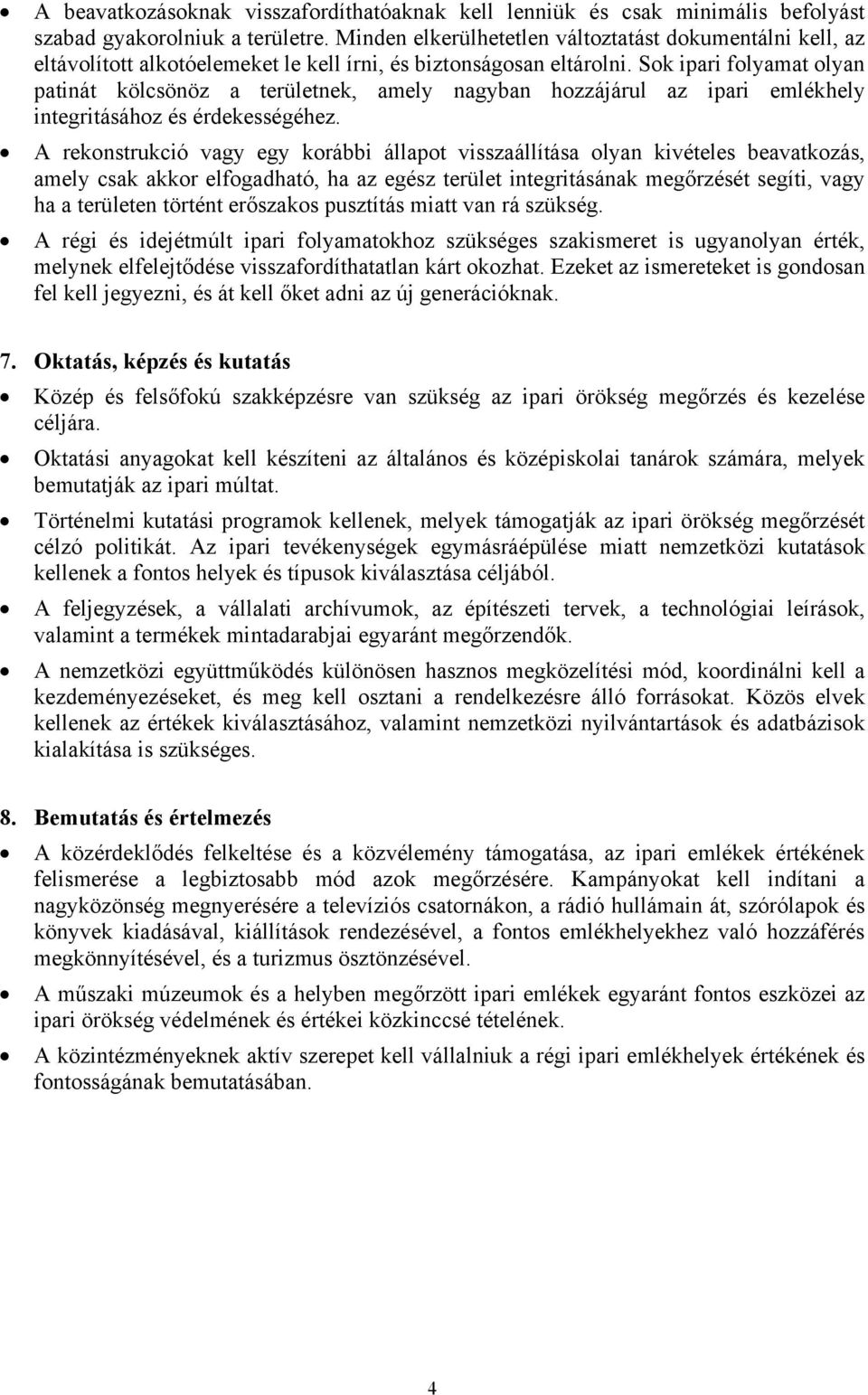 Sok ipari folyamat olyan patinát kölcsönöz a területnek, amely nagyban hozzájárul az ipari emlékhely integritásához és érdekességéhez.