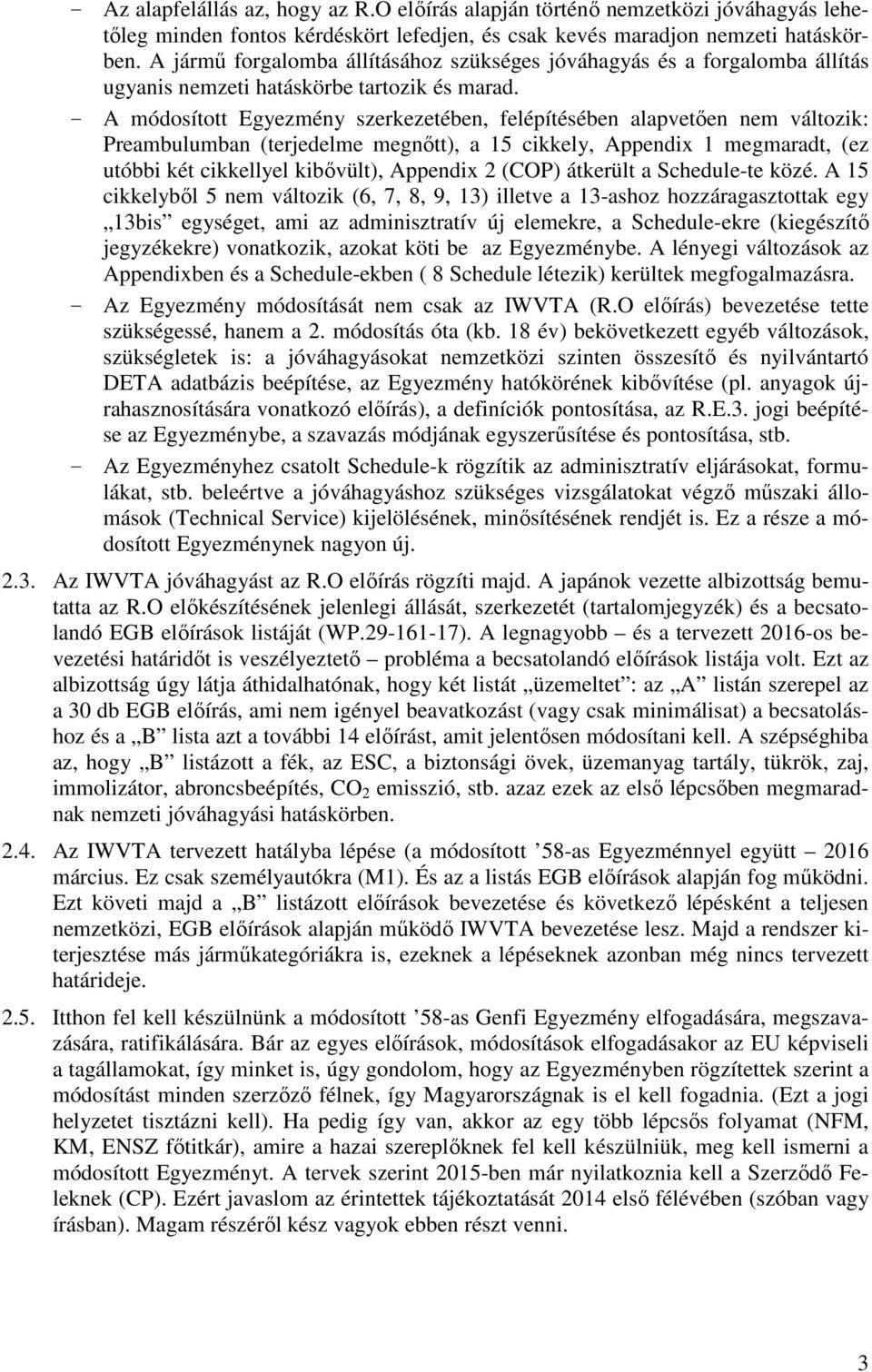 - A módosított Egyezmény szerkezetében, felépítésében alapvetően nem változik: Preambulumban (terjedelme megnőtt), a 15 cikkely, Appendix 1 megmaradt, (ez utóbbi két cikkellyel kibővült), Appendix 2