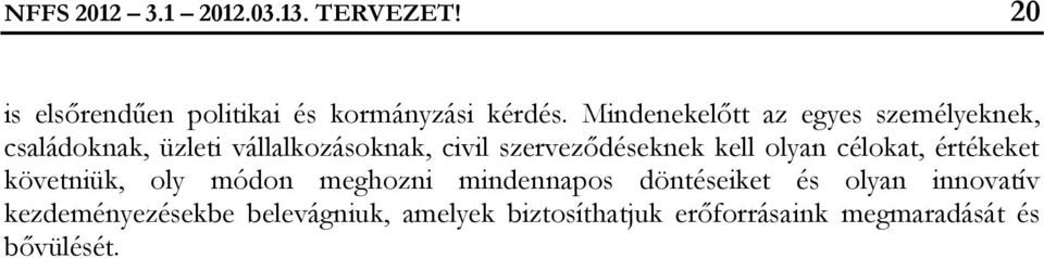 szerveződéseknek kell olyan célokat, értékeket követniük, oly módon meghozni mindennapos