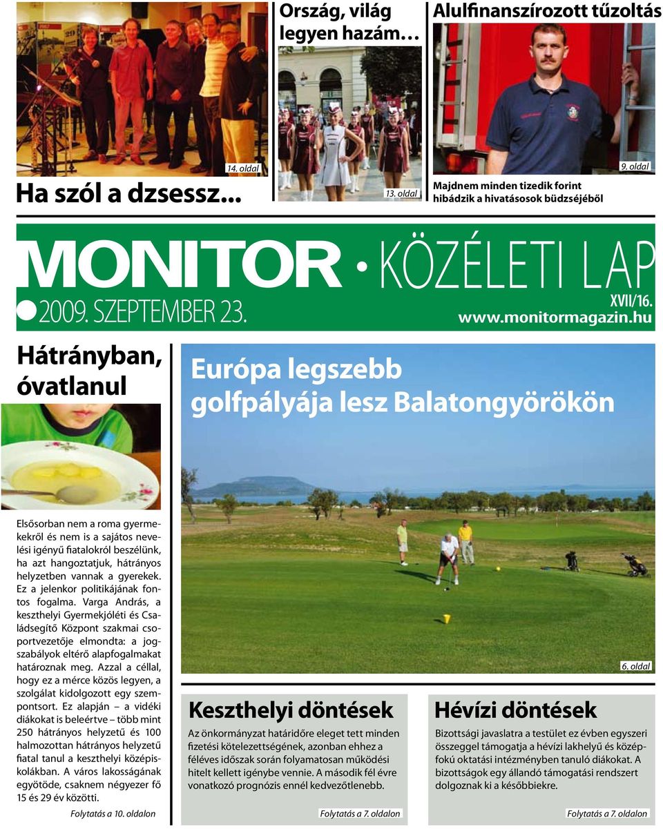 hu Európa legszebb golfpályája lesz Balatongyörökön Elsősorban nem a roma gyermekekről és nem is a sajátos nevelési igényű fiatalokról beszélünk, ha azt hangoztatjuk, hátrányos helyzetben vannak a