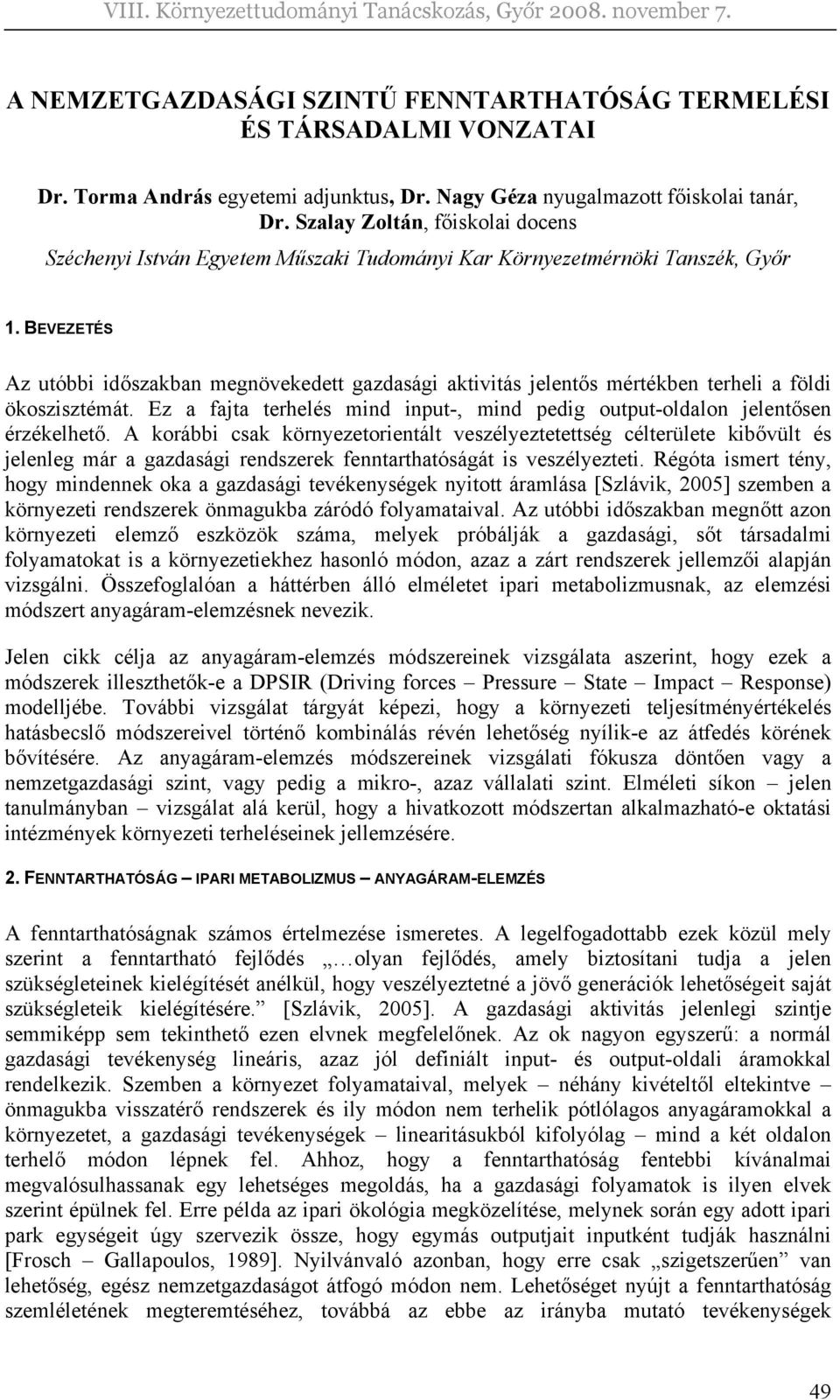 BEVEZETÉS Az utóbbi időszakban megnövekedett gazdasági aktivitás jelentős mértékben terheli a földi ökoszisztémát. Ez a fajta terhelés mind input-, mind pedig output-oldalon jelentősen érzékelhető.