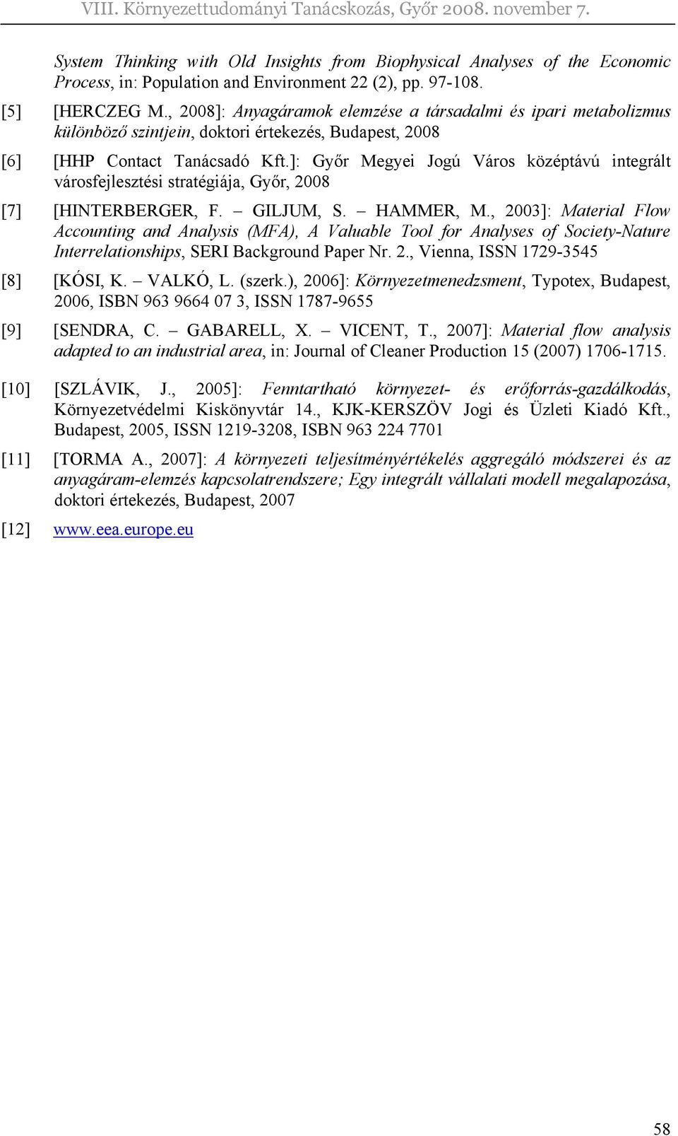 ]: Győr Megyei Jogú Város középtávú integrált városfejlesztési stratégiája, Győr, 2008 [7] [HINTERBERGER, F. GILJUM, S. HAMMER, M.