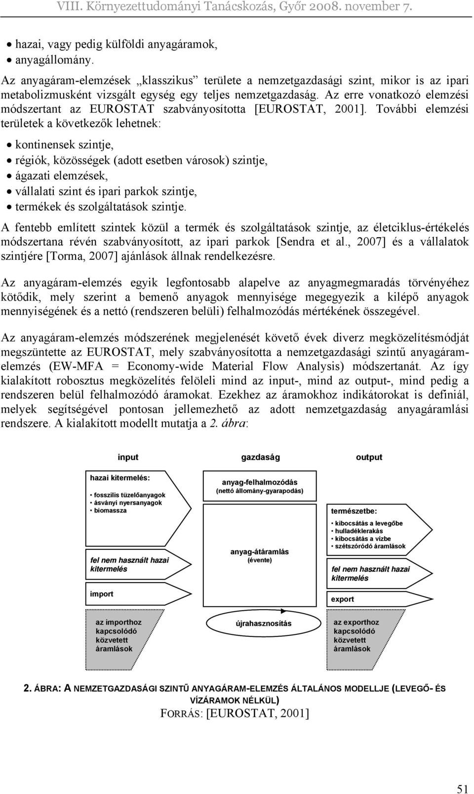 További elemzési területek a következők lehetnek: kontinensek szintje, régiók, közösségek (adott esetben városok) szintje, ágazati elemzések, vállalati szint és ipari parkok szintje, termékek és