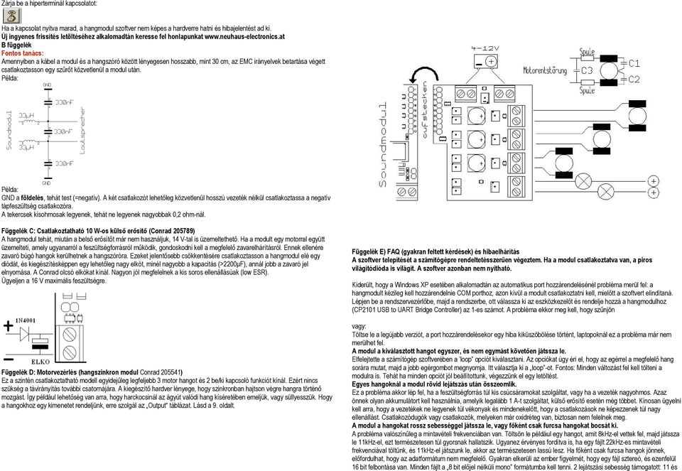 at B függelék Fontos tanács: Amennyiben a kábel a modul és a hangszóró között lényegesen hosszabb, mint 30 cm, az EMC irányelvek betartása végett csatlakoztasson egy szűrőt közvetlenül a modul után.