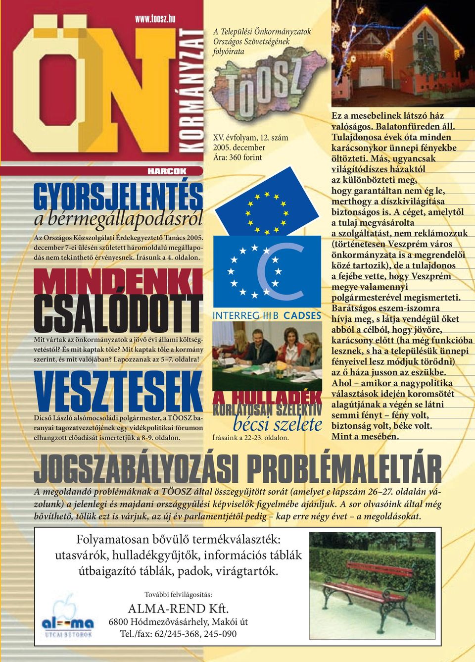 Dicső László alsómocsoládi polgármester, a TÖOSZ baranyai tagozatvezetőjének egy vidékpolitikai fórumon elhangzott előadását ismertetjük a 8-9. oldalon. XV. évfolyam, 12. szám 2005.