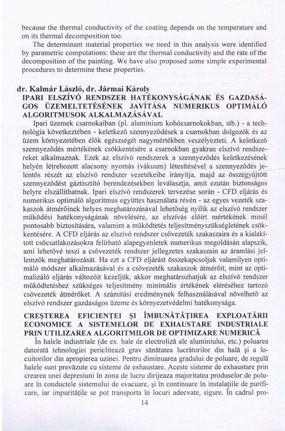 We have alsó proposed some simple experimental procedures to determine these properties. dr. Kalmár László, dr.