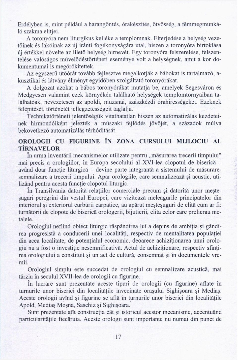 Egy toronyóra felszerelése, felszentelése valóságos művelődéstörténeti eseménye volt a helységnek, amit a kor dokumentumai is megörökítettek.