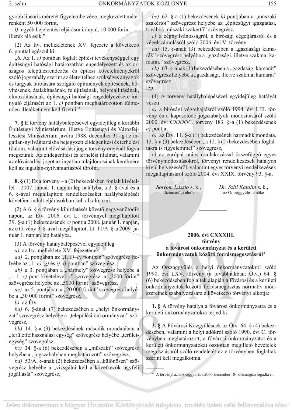 c) pontban foglalt építési tevékenységgel egy építésügyi hatósági határozatban engedélyezett és az országos településrendezési és építési követelményekrõl szóló jogszabály szerint az életvitelhez