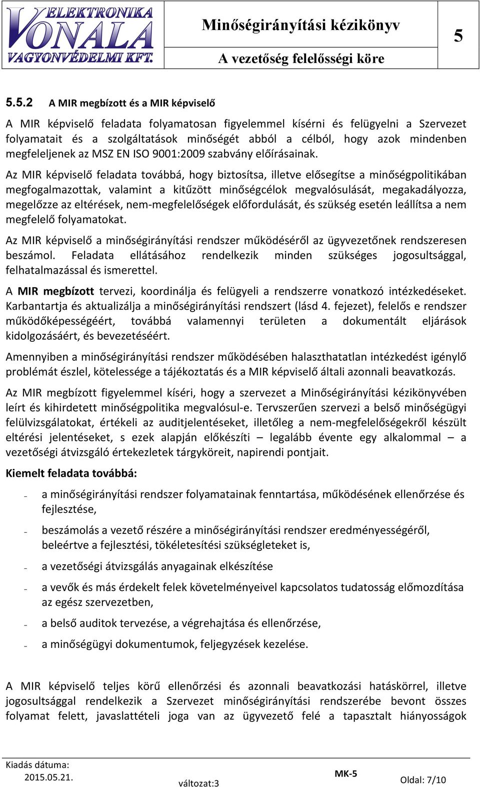 mindenben megfeleljenek az MSZ EN ISO 9001:2009 szabvány előírásainak.