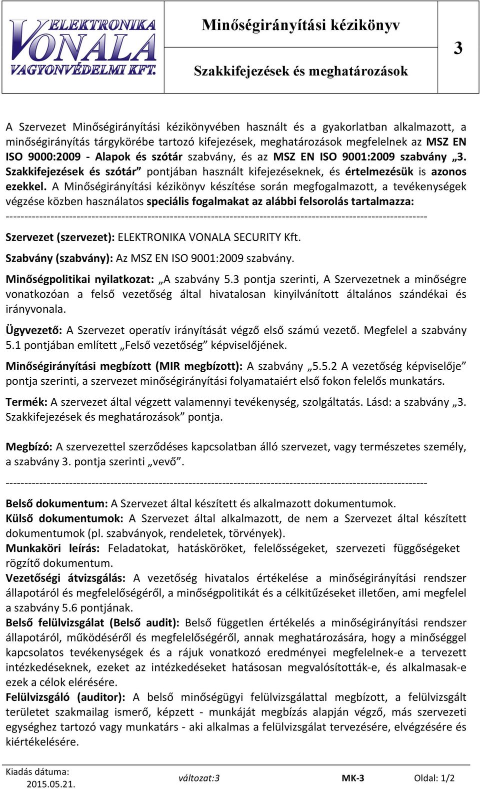 A Minőségirányítási kézikönyv készítése során megfogalmazott, a tevékenységek végzése közben használatos speciális fogalmakat az alábbi felsorolás tartalmazza: