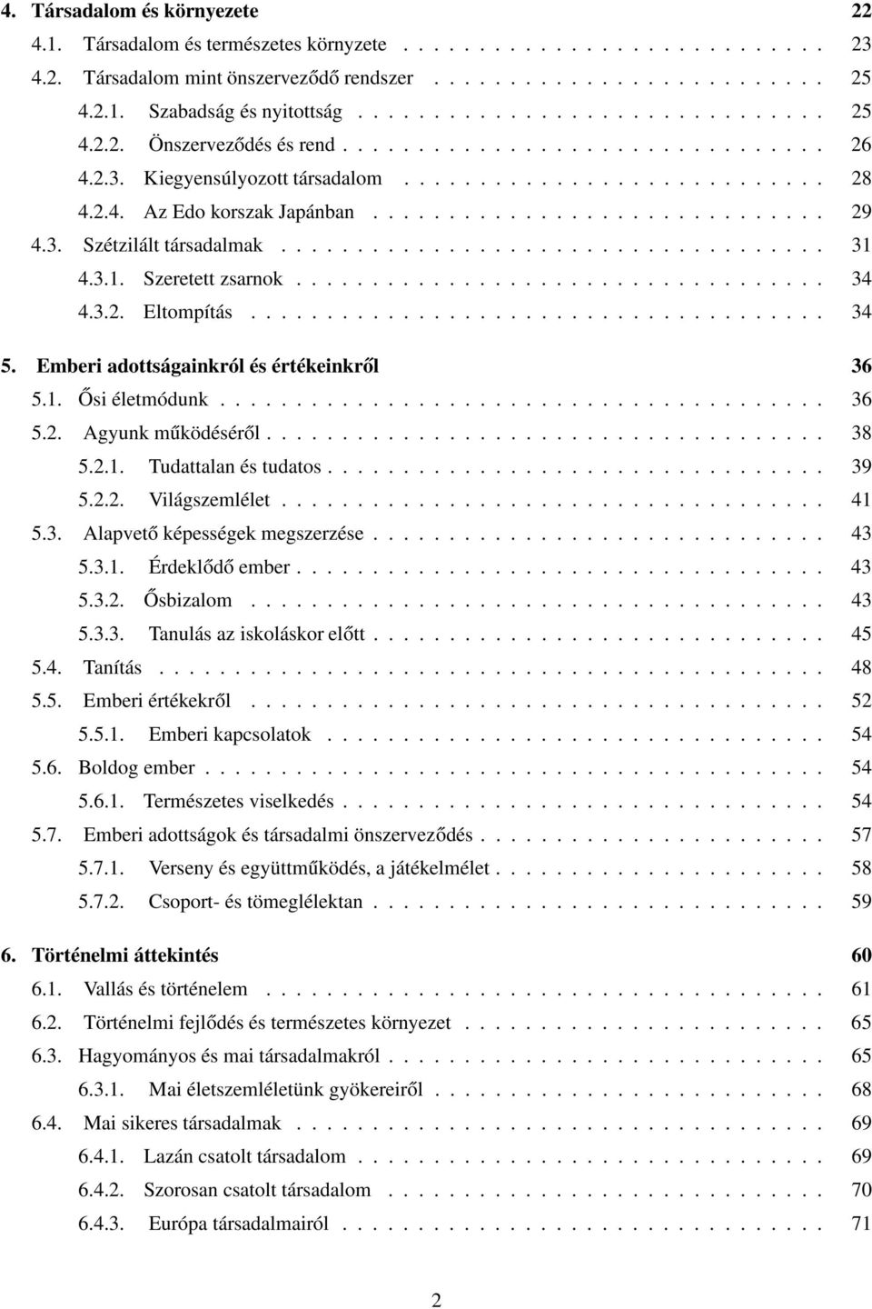 ............................. 29 4.3. Szétzilált társadalmak.................................... 31 4.3.1. Szeretett zsarnok................................... 34 4.3.2. Eltompítás...................................... 34 5.