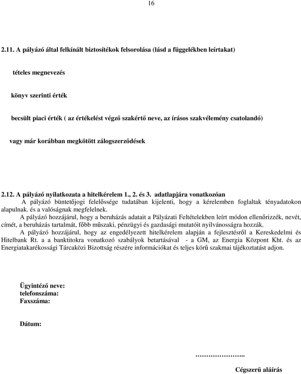 szakvélemény csatolandó) vagy már korábban megkötött zálogszerződések 2.12. A pályázó nyilatkozata a hitelkérelem 1., 2. és 3.