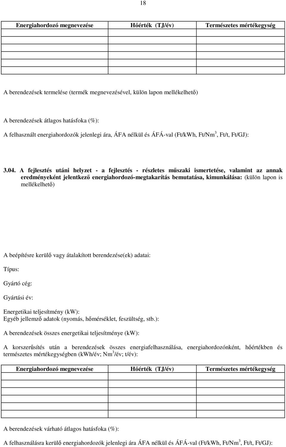 A fejlesztés utáni helyzet - a fejlesztés - részletes műszaki ismertetése, valamint az annak eredményeként jelentkező energiahordozó-megtakarítás bemutatása, kimunkálása: (külön lapon is