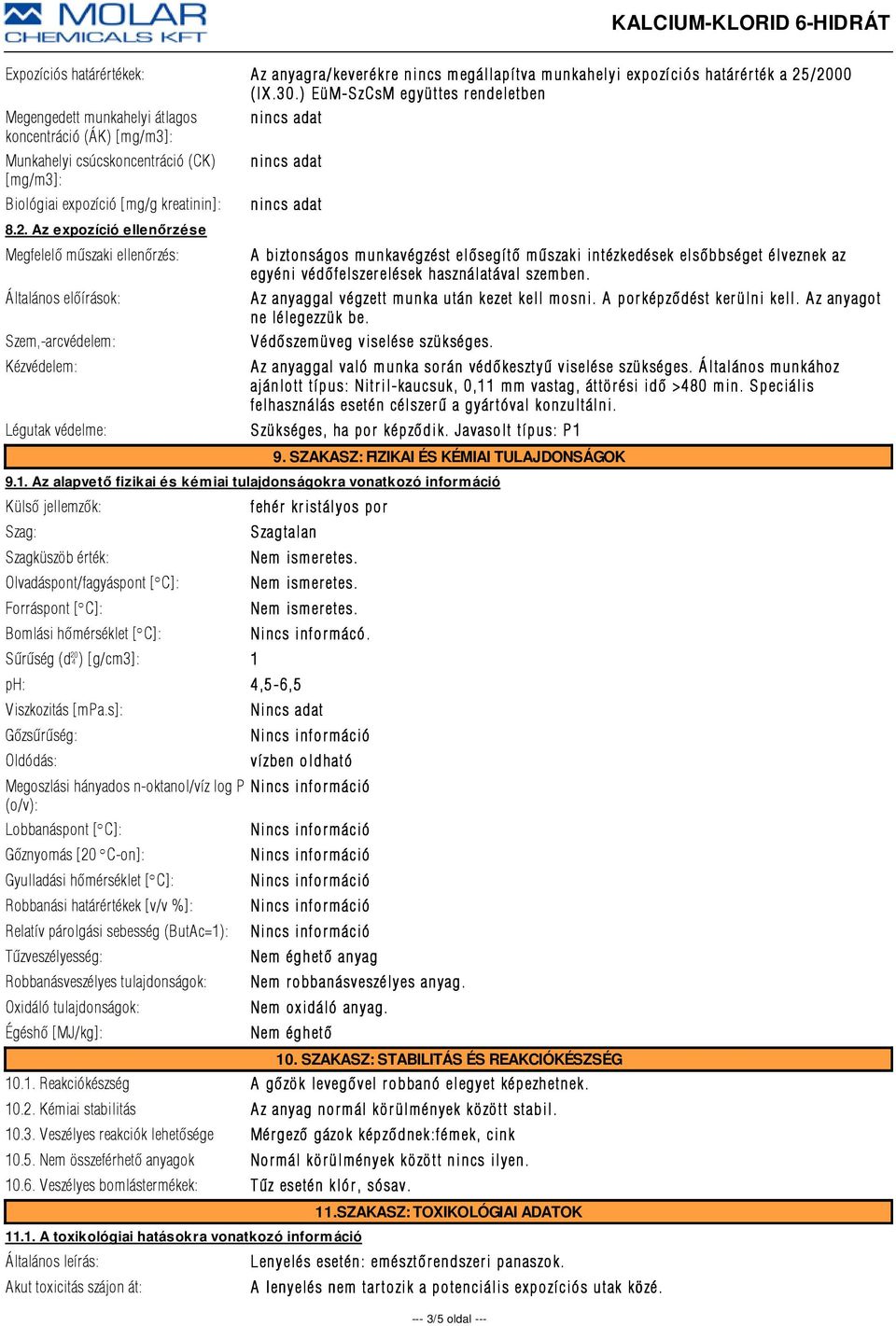 Az expozíció ellenőrzése Megfelelõ mûszaki ellenõrzés: Általános elõírások: Szem,-arcvédelem: Kézvédelem: A biztonságos munkavégzést elõsegítõ mûszaki intézkedések elsõbbséget élveznek az egyéni