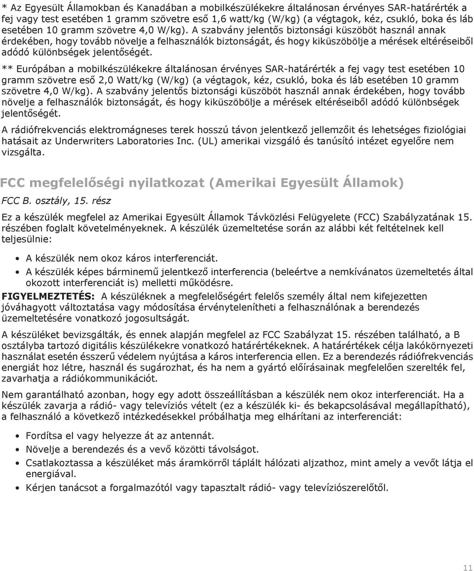 A szabvány jelentős biztonsági küszöböt használ annak érdekében, hogy tovább növelje a felhasználók biztonságát, és hogy kiküszöbölje a mérések eltéréseiből adódó különbségek jelentőségét.