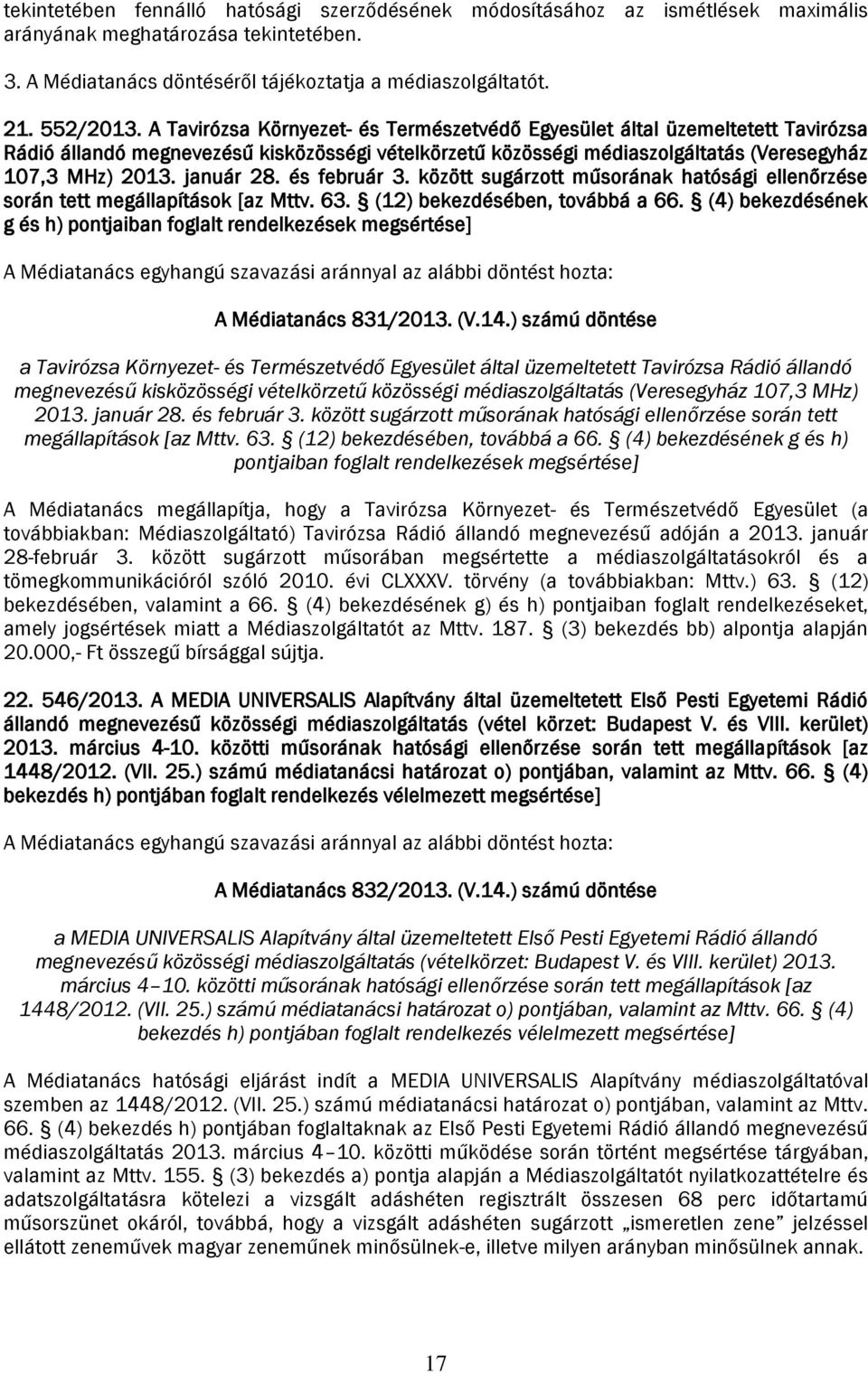 és február 3. között sugárzott műsorának hatósági ellenőrzése során tett megállapítások [az Mttv. 63. (12) bekezdésében, továbbá a 66.