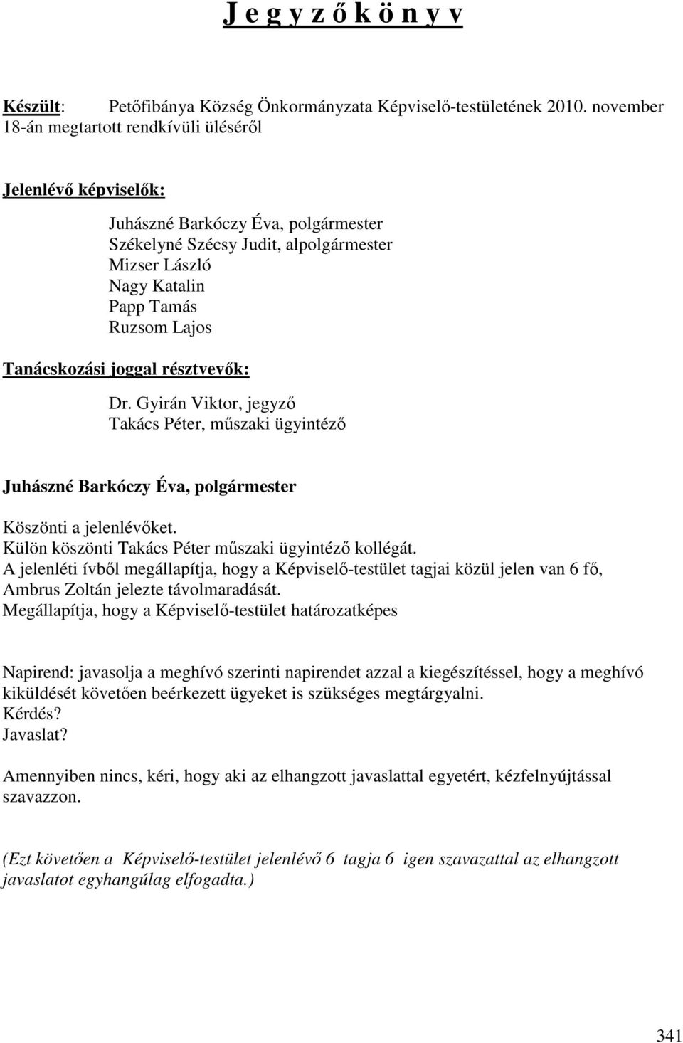 Gyirán Viktor, jegyző Takács Péter, műszaki ügyintéző Köszönti a jelenlévőket. Külön köszönti Takács Péter műszaki ügyintéző kollégát.