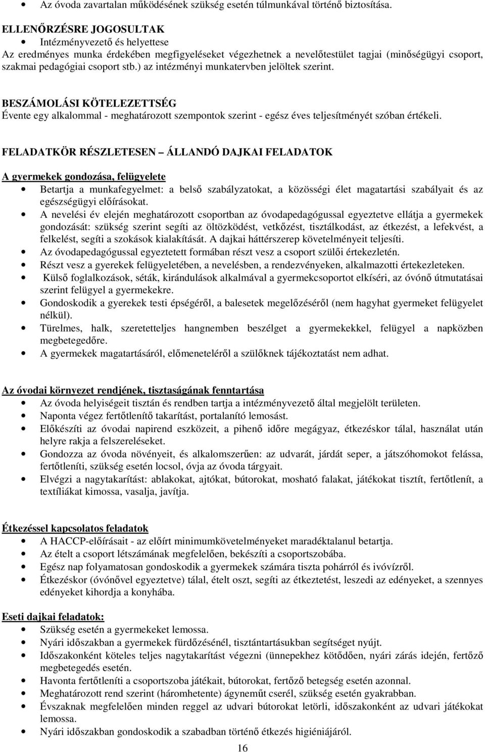 ) az intézményi munkatervben jelöltek szerint. BESZÁMOLÁSI KÖTELEZETTSÉG Évente egy alkalommal - meghatározott szempontok szerint - egész éves teljesítményét szóban értékeli.