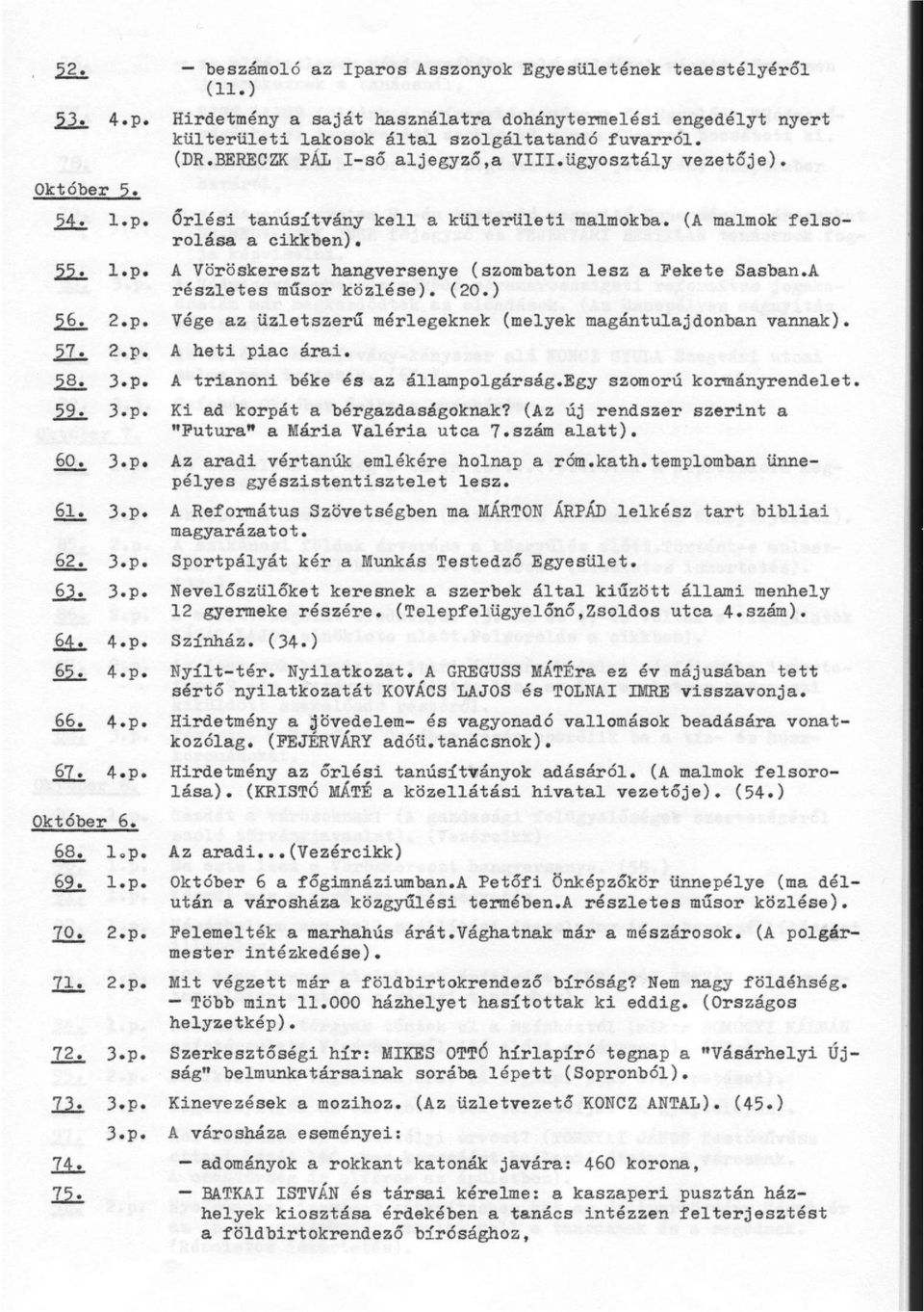 A részletes műsor közlése). (20.) 56. 2.p. Vége az üzletszerű mérlegeknek (melyek magántulajdonban vannak). 57. 2.p. A heti piac árai. 58. A trianoni béke és az állampolgárság.