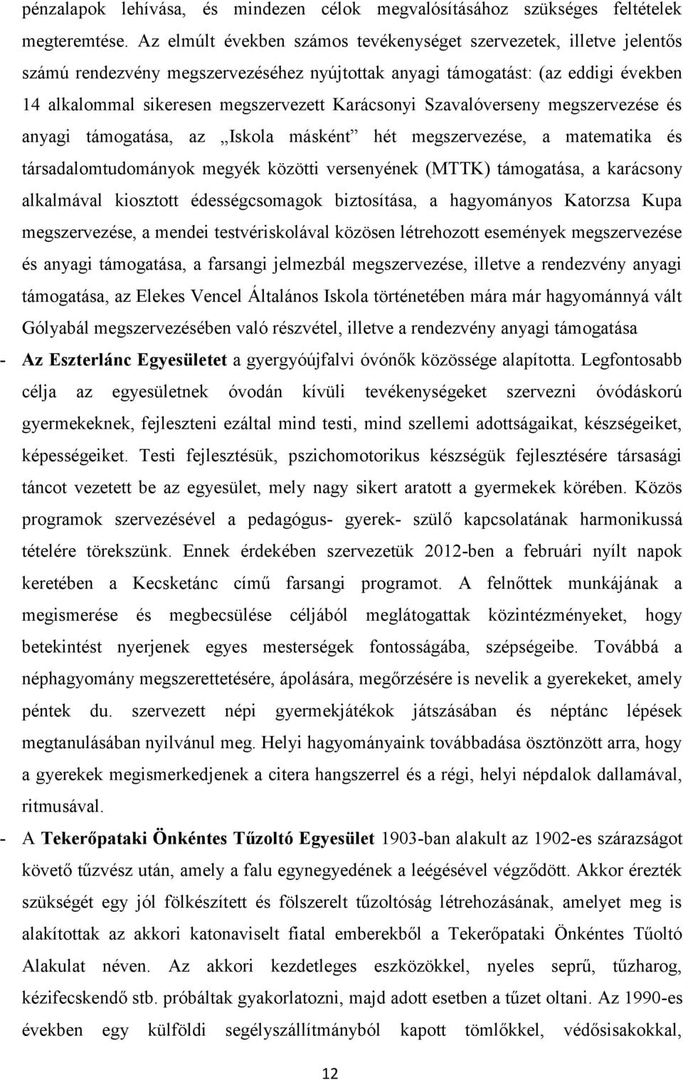 Karácsonyi Szavalóverseny megszervezése és anyagi támogatása, az Iskola másként hét megszervezése, a matematika és társadalomtudományok megyék közötti versenyének (MTTK) támogatása, a karácsony