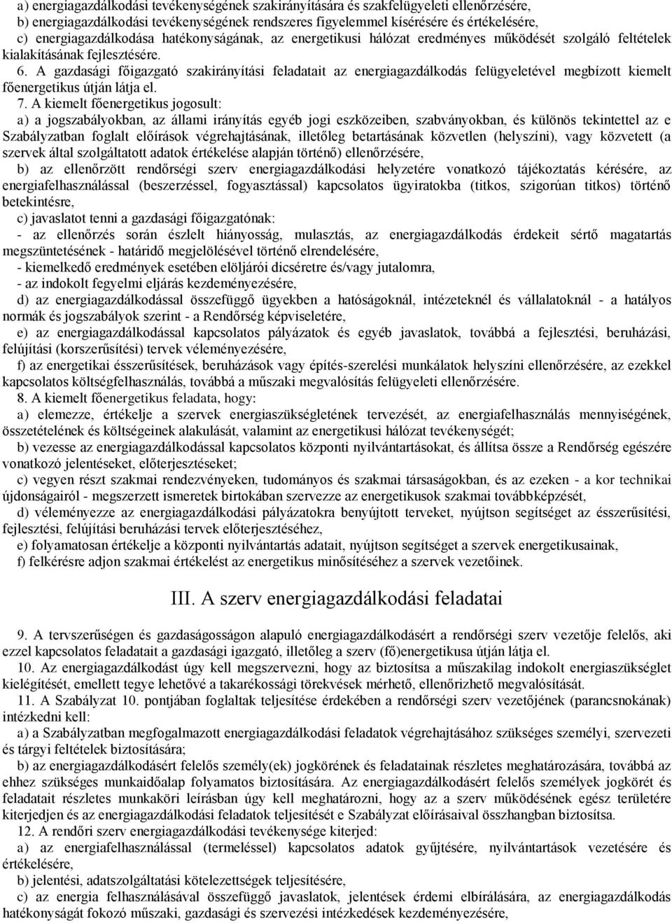 A gazdasági főigazgató szakirányítási feladatait az energiagazdálkodás felügyeletével megbízott kiemelt főenergetikus útján látja el. 7.