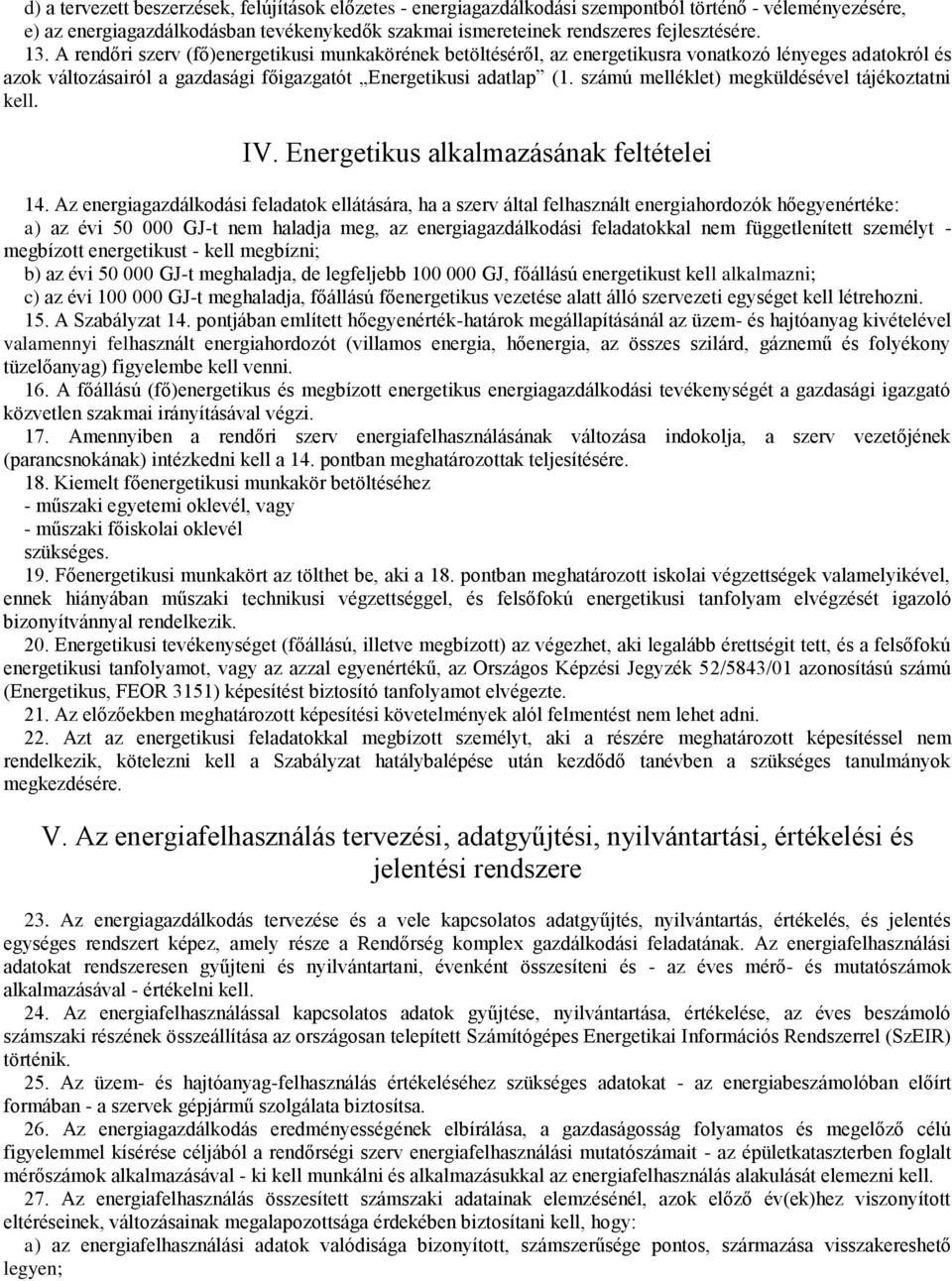 számú melléklet) megküldésével tájékoztatni kell. IV. Energetikus alkalmazásának feltételei 14.