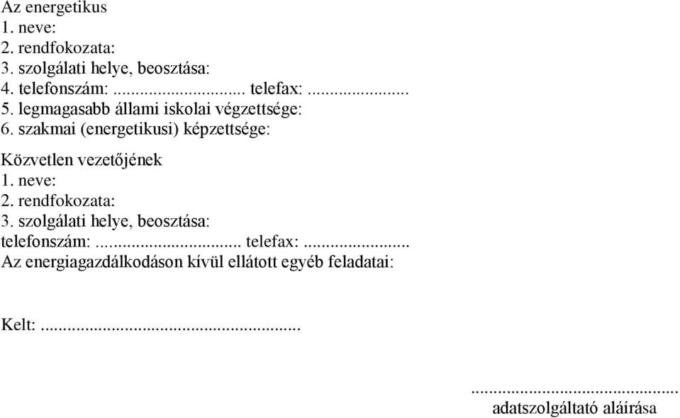 szakmai (energetikusi) képzettsége: Közvetlen vezetőjének 1. neve: 2. rendfokozata: 3.