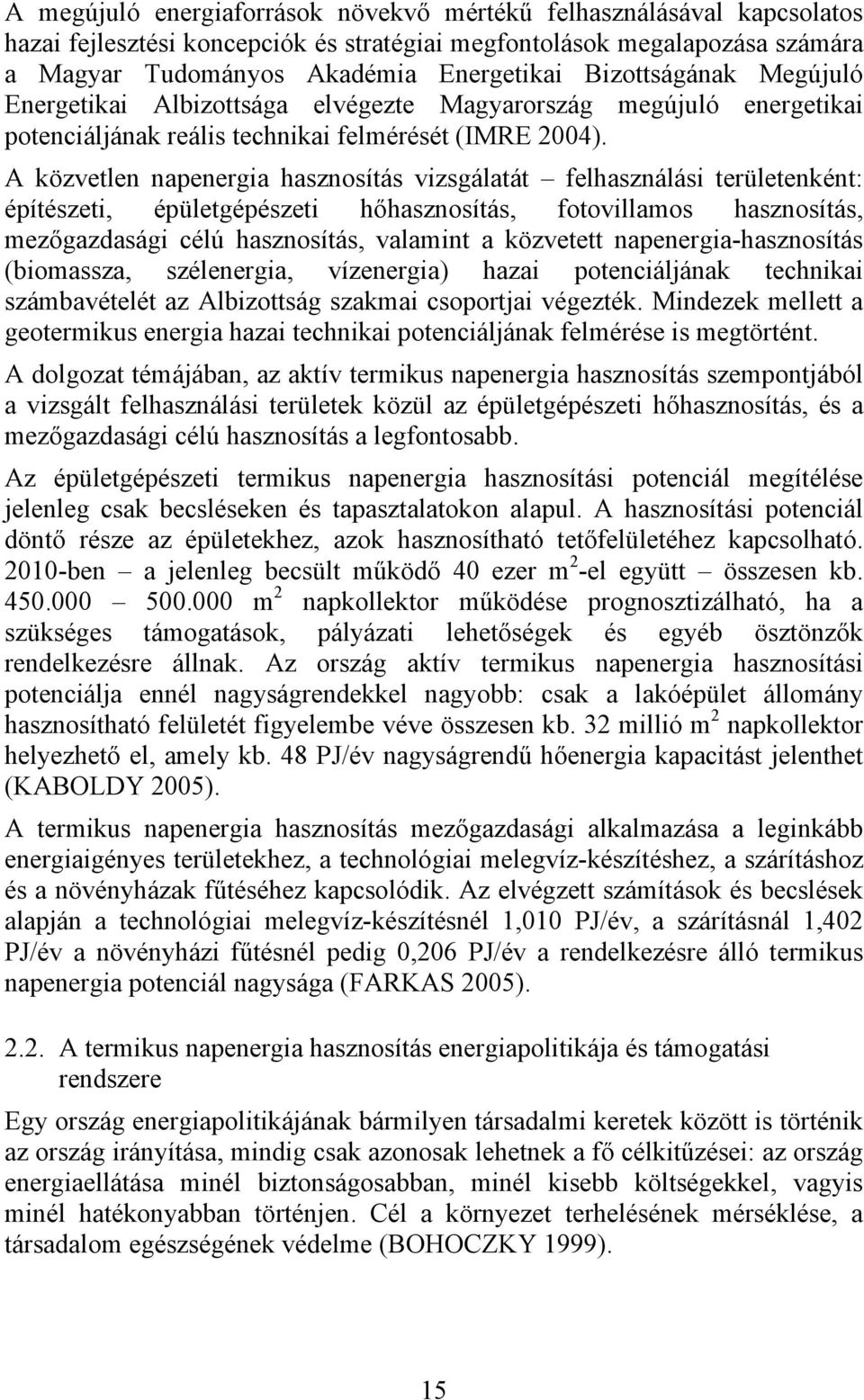 A közvelen napenergia haznoíá vizgálaá felhaználái erüleenkén: épíézei, épülegépézei hőhaznoíá, foovillamo haznoíá, mezőgazdaági élú haznoíá, valamin a közvee napenergia-haznoíá biomaza, zélenergia,