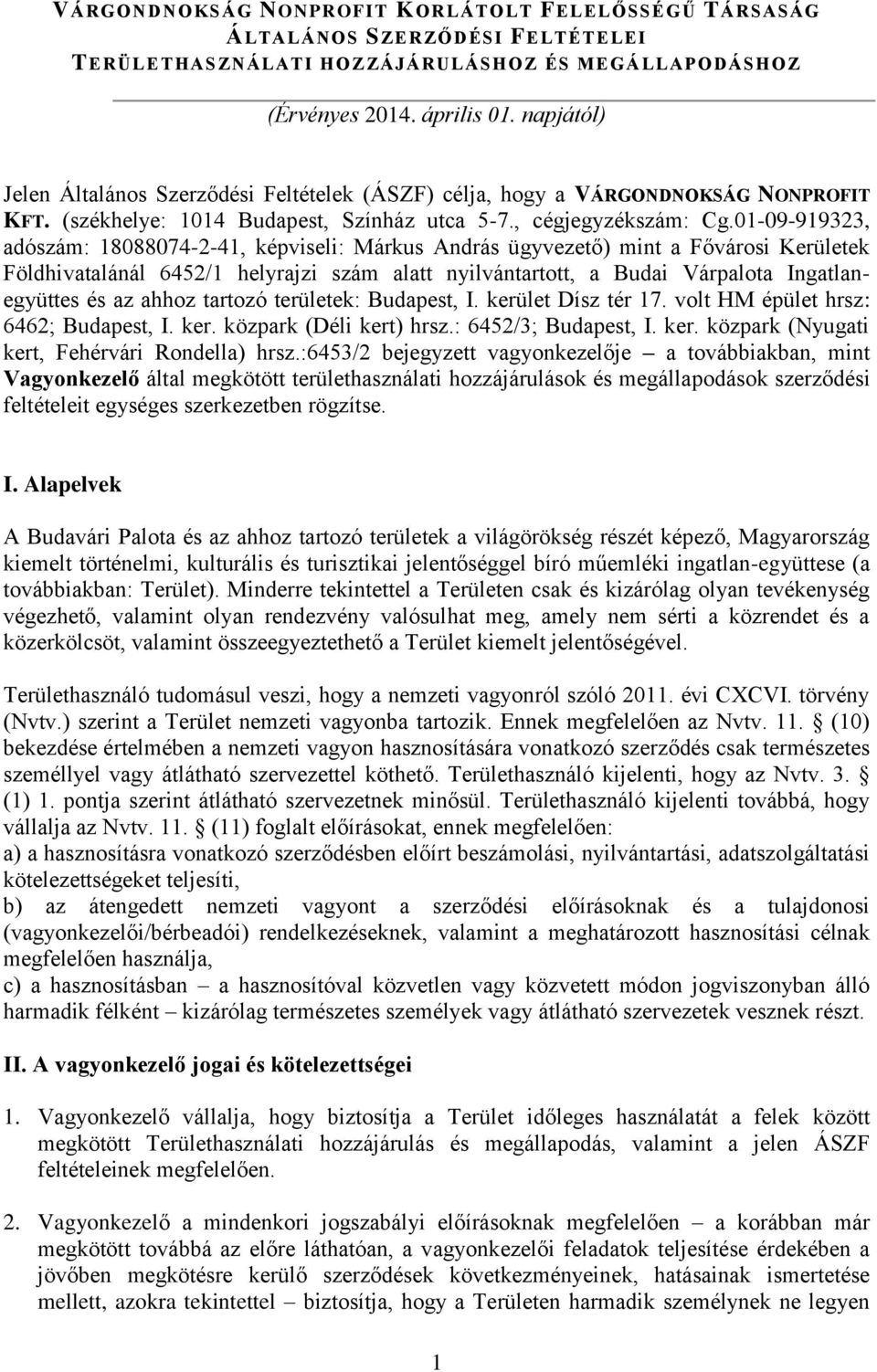 01-09-919323, adószám: 18088074-2-41, képviseli: Márkus András ügyvezető) mint a Fővárosi Kerületek Földhivatalánál 6452/1 helyrajzi szám alatt nyilvántartott, a Budai Várpalota Ingatlanegyüttes és